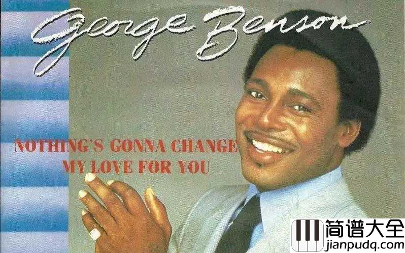 Nothing's_Gonna_Change_My_Love_for_You简谱_____George_Benson_____电影廊桥遗梦主题曲__,感人至深的经典英文情歌