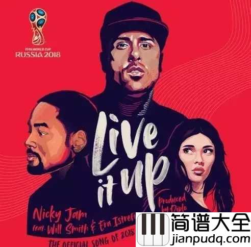 Live_It_Up(放飞自我)简谱__Nicky_Jam_/_Will_Smith_/_Era_Istrefi__2018年俄罗斯世界杯官方主题曲
