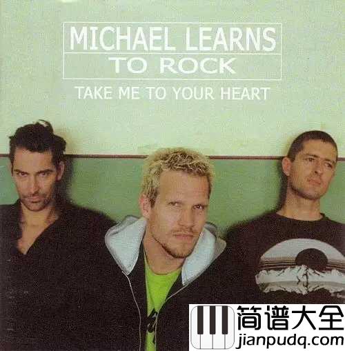 Take_Me_To_Your_Heart简谱__Michael_Learns_To_Rock__英文版吻别,比张学友更能靠近你的心