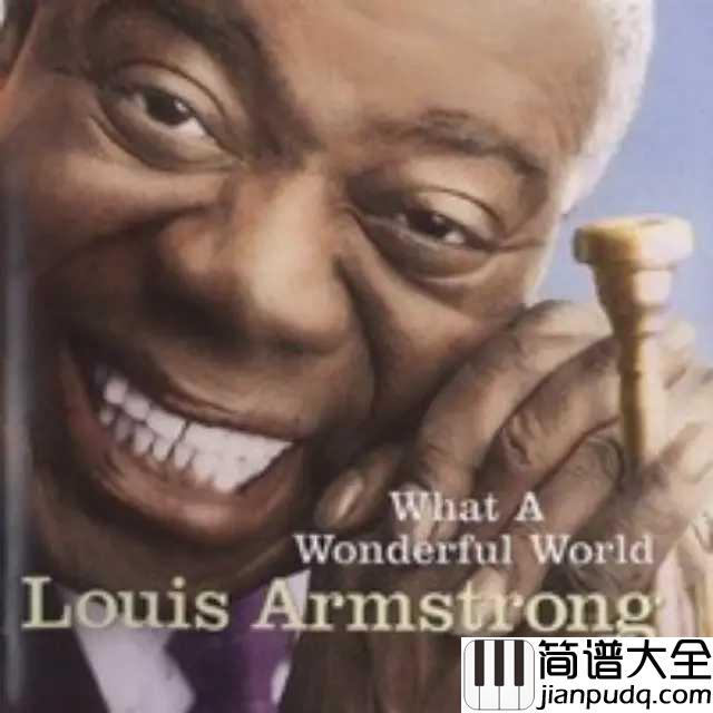 What_a_Wonderful_World简谱__Louis_Armstrong__爵士音乐之王的美好世界,流行音乐的圣歌