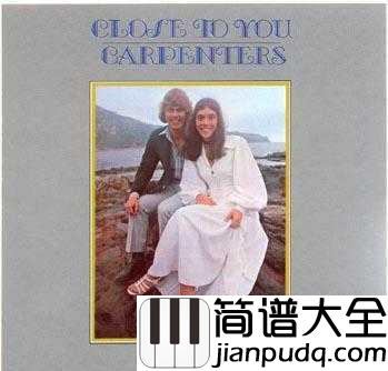 Close_To_You简谱____Carpenters____温柔又长情,卡朋特成名曲之一
